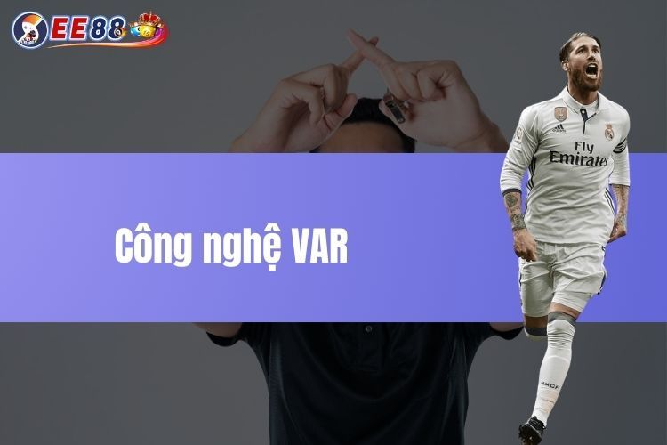 Khám phá công nghệ VAR - Tiềm năng lớn trong sân chơi bóng đá