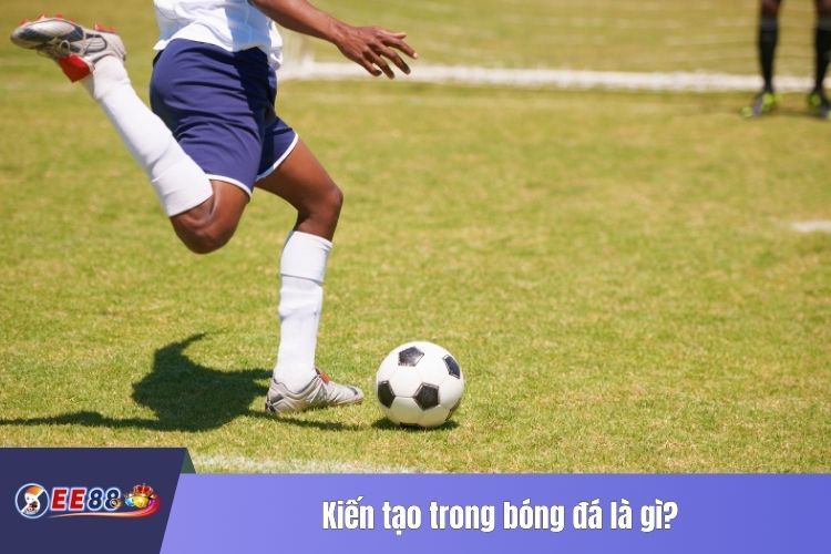 Kiến tạo trong bóng đá là gì?