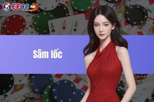 Sâm lốc - Top game bài giải trí cá cược hàng đầu thị trường