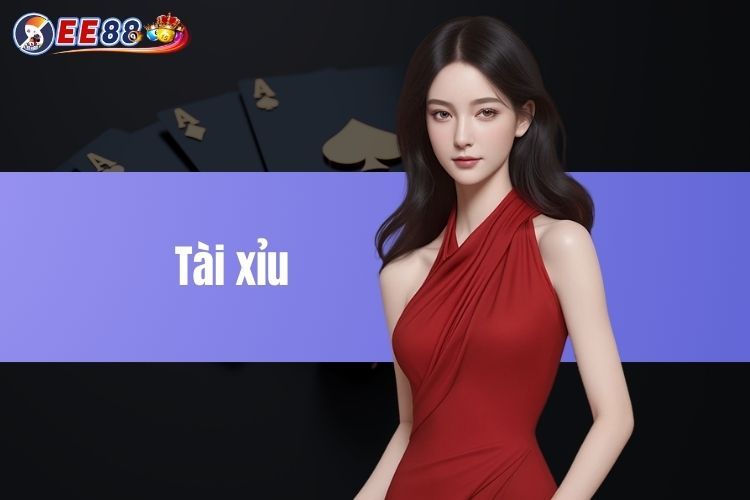 Tài xỉu EE88 Trò Chơi Cá Cược Trực Tuyến Đầy Hấp Dẫn